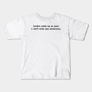 London Made Me So Poor I Can't Even Pay Attention - Aesthetic Kids T-Shirt